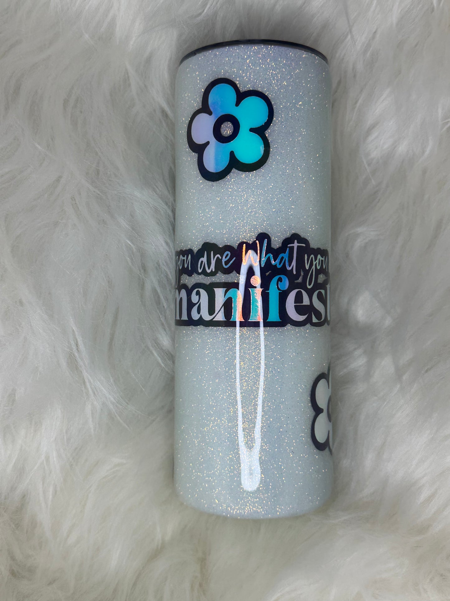 20oz skinny ~“You are what you manifest”